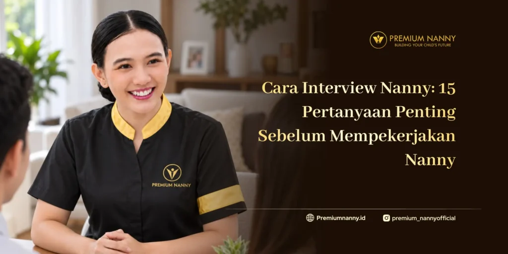 15 Pertanyaan Interview Nanny yang Wajib Diajukan