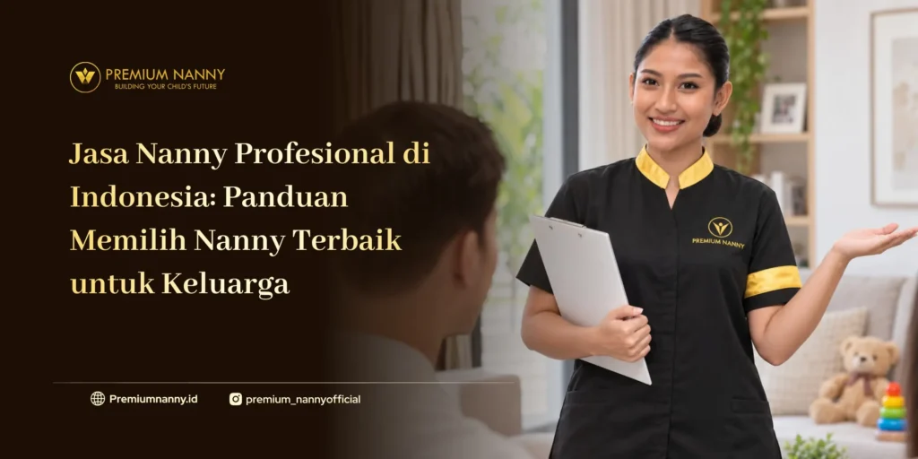 6 Cara Memilih Jasa Nanny Profesional Terbaik untuk Tumbuh Kembang Anak jasa nanny profesional